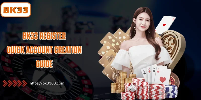 BK33 Register - Quick Account Creation Guide