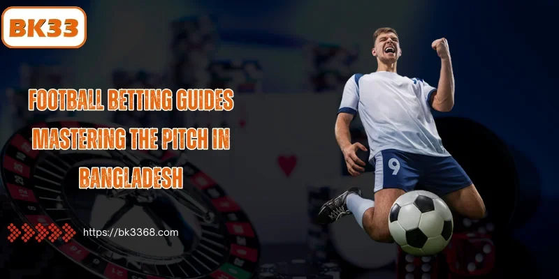 Football Betting Guide - Mastering the Pitch in Bangladesh