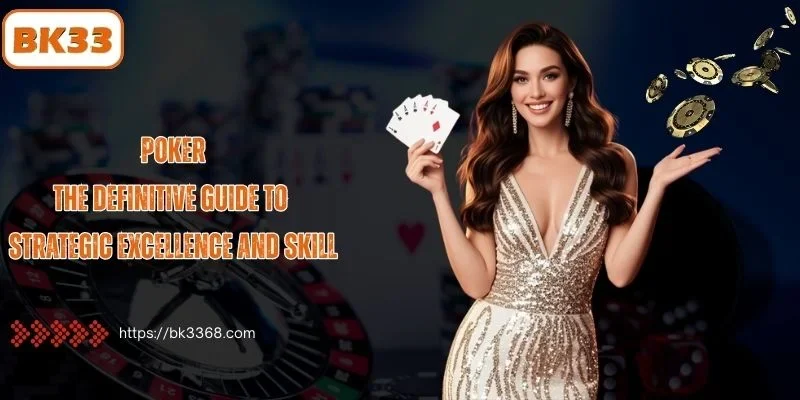 Poker: The Definitive Guide to Strategic Excellence and Skill