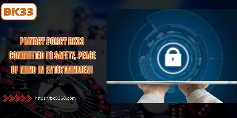 BK33 Privacy Policy: Protecting Your Data and Ensuring Secure Gaming