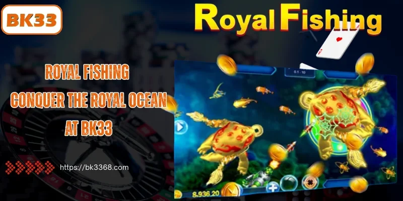 Royal Fishing - Conquer the Royal Ocean at BK33